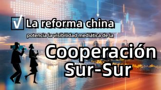 La reforma china potencia la visibilidad mediática de la cooperación Sur-Sur